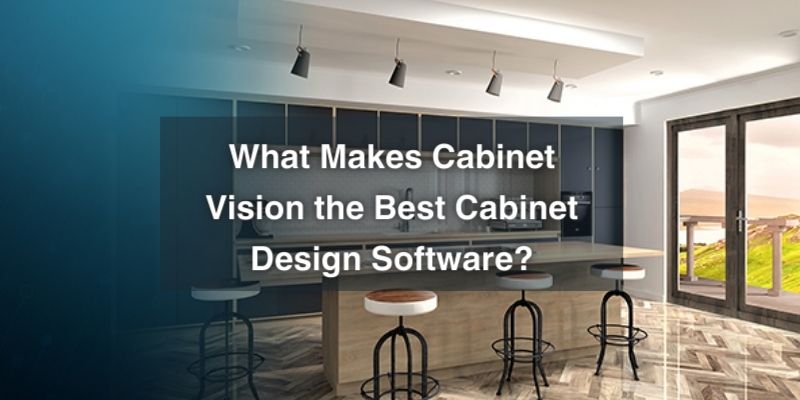 What Makes Cabinet Vision the Best Cabinet Design Software?